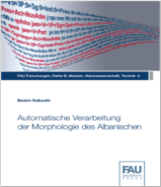 Kabashi, Besim. 2015. Automatische Verarbeitung der Morphologie des Albanischen. Erlangen: FAU University Press.
